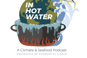 ‘In Hot Water’ podcast to explore seafood and climate change
